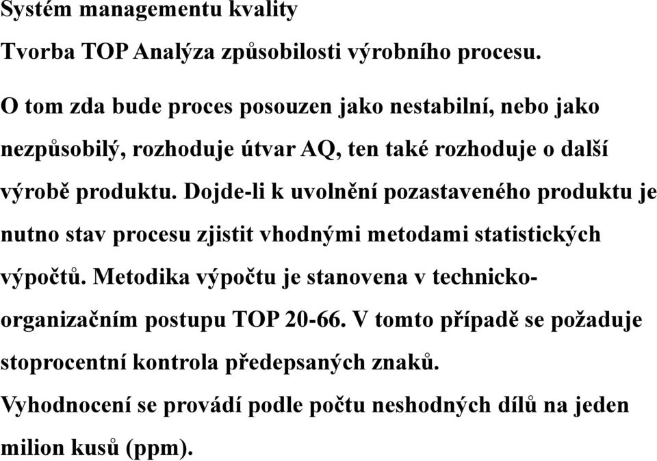 Dojde-li k uvolnění pozastaveného produktu je nutno stav procesu zjistit vhodnými metodami statistických výpočtů.