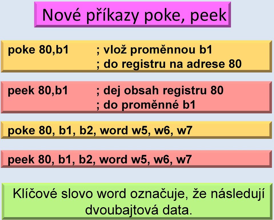 proměnné b1 poke 80, b1, b2, word w5, w6, w7 peek 80, b1, b2,