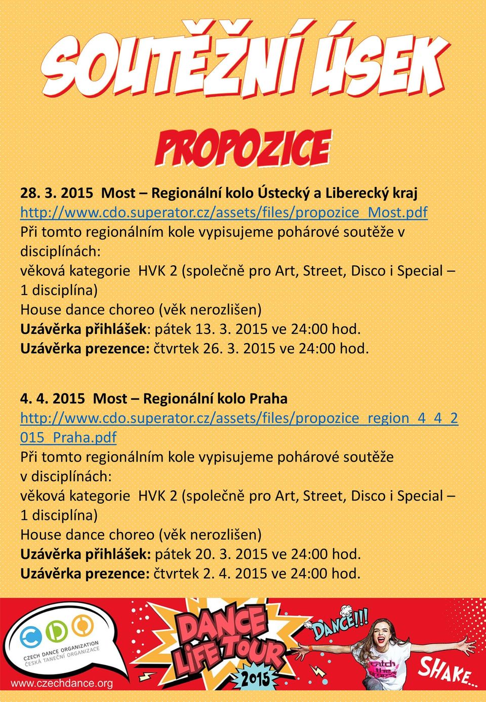 přihlášek: pátek 13. 3. 2015 ve 24:00 hod. Uzávěrka prezence: čtvrtek 26. 3. 2015 ve 24:00 hod. 4. 4. 2015 Most Regionální kolo Praha http://www.cdo.superator.