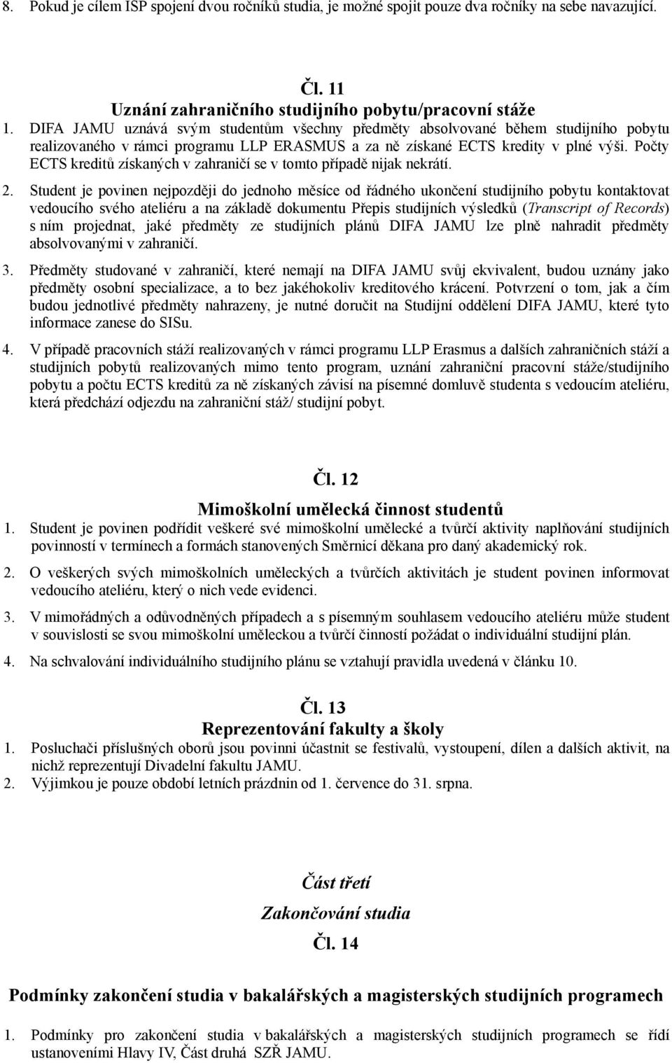 Počty ECTS kreditů získaných v zahraničí se v tomto případě nijak nekrátí. 2.