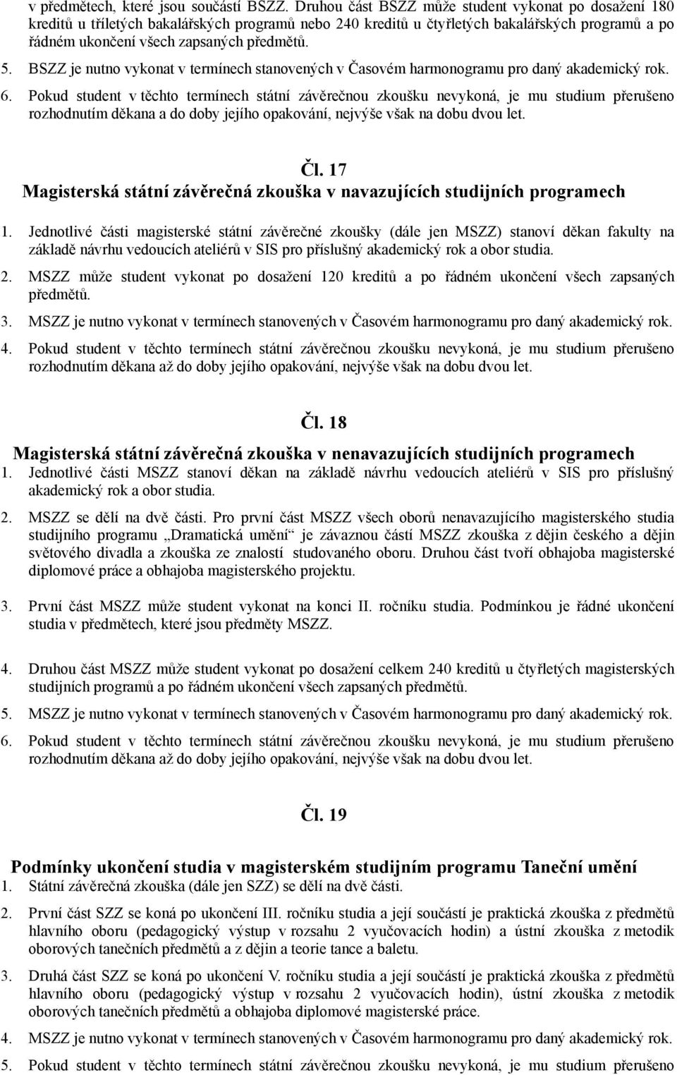 BSZZ je nutno vykonat v termínech stanovených v Časovém harmonogramu pro daný akademický rok. 6.