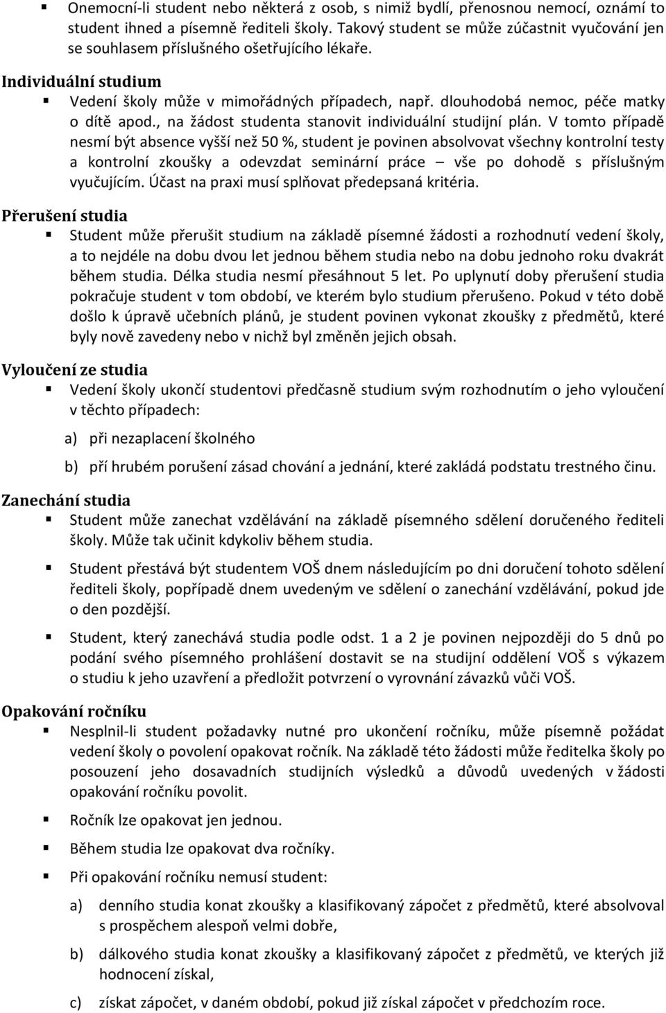 dlouhodobá nemoc, péče matky o dítě apod., na žádost studenta stanovit individuální studijní plán.