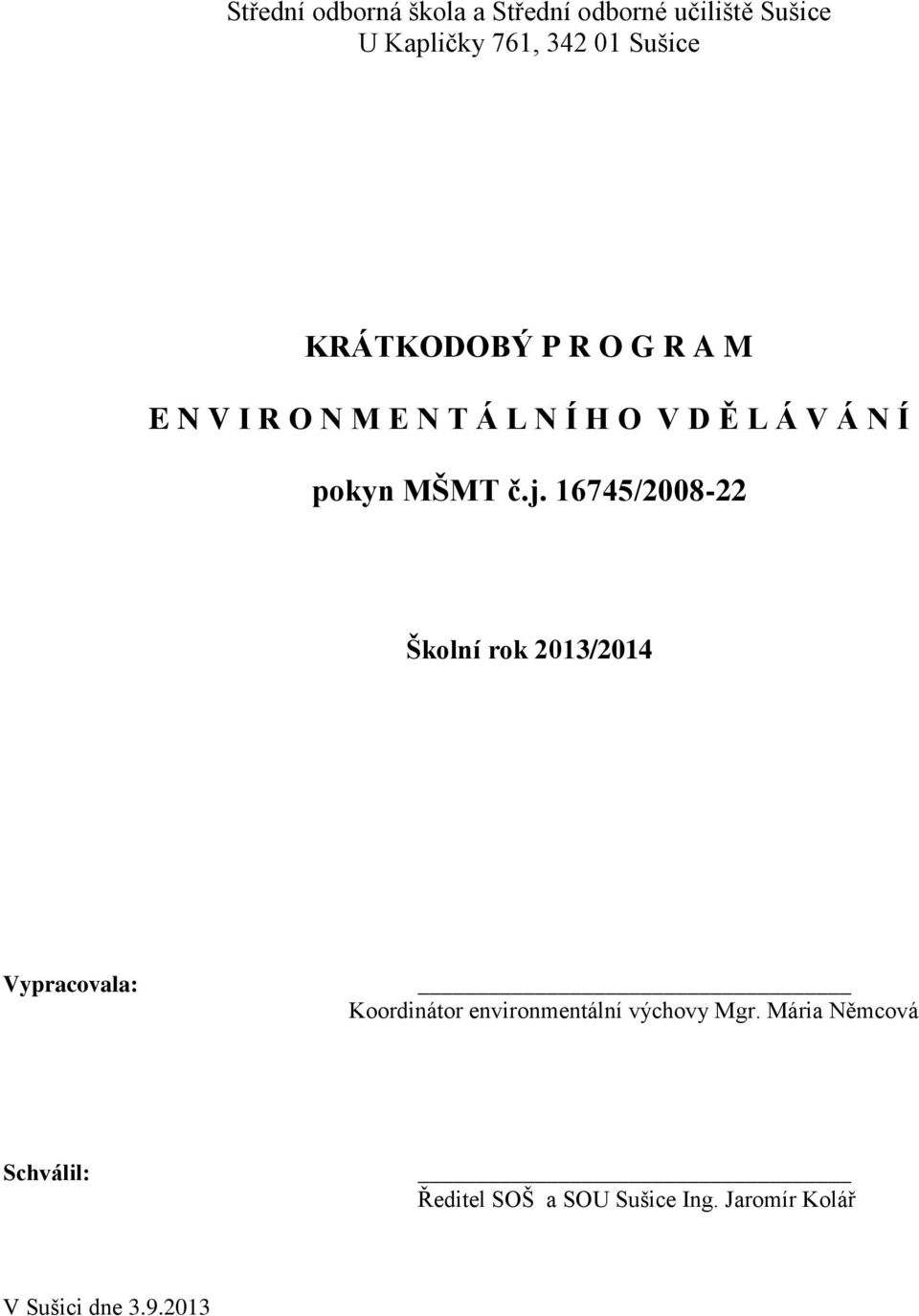 j. 16745/2008-22 Školní rok 2013/2014 Vypracovala: Koordinátor environmentální výchovy