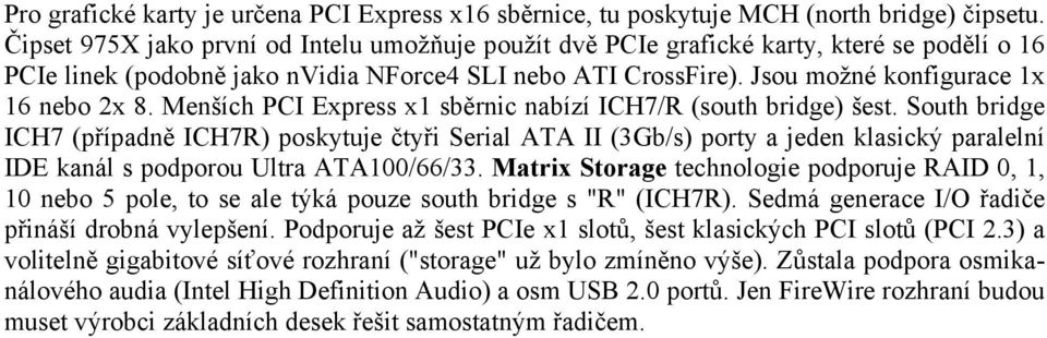 Menších PCI Express x1 sběrnic nabízí ICH7/R (south bridge) šest.