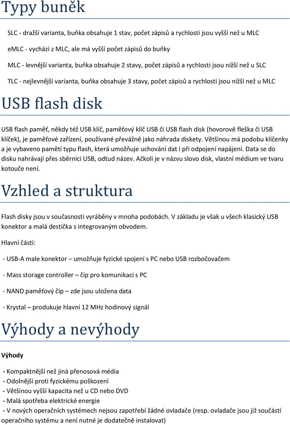 klíč, paměťový klíč USB či USB flash disk (hovorově fleška či USB klíček), je paměťové zařízení, používané převážně jako náhrada diskety.