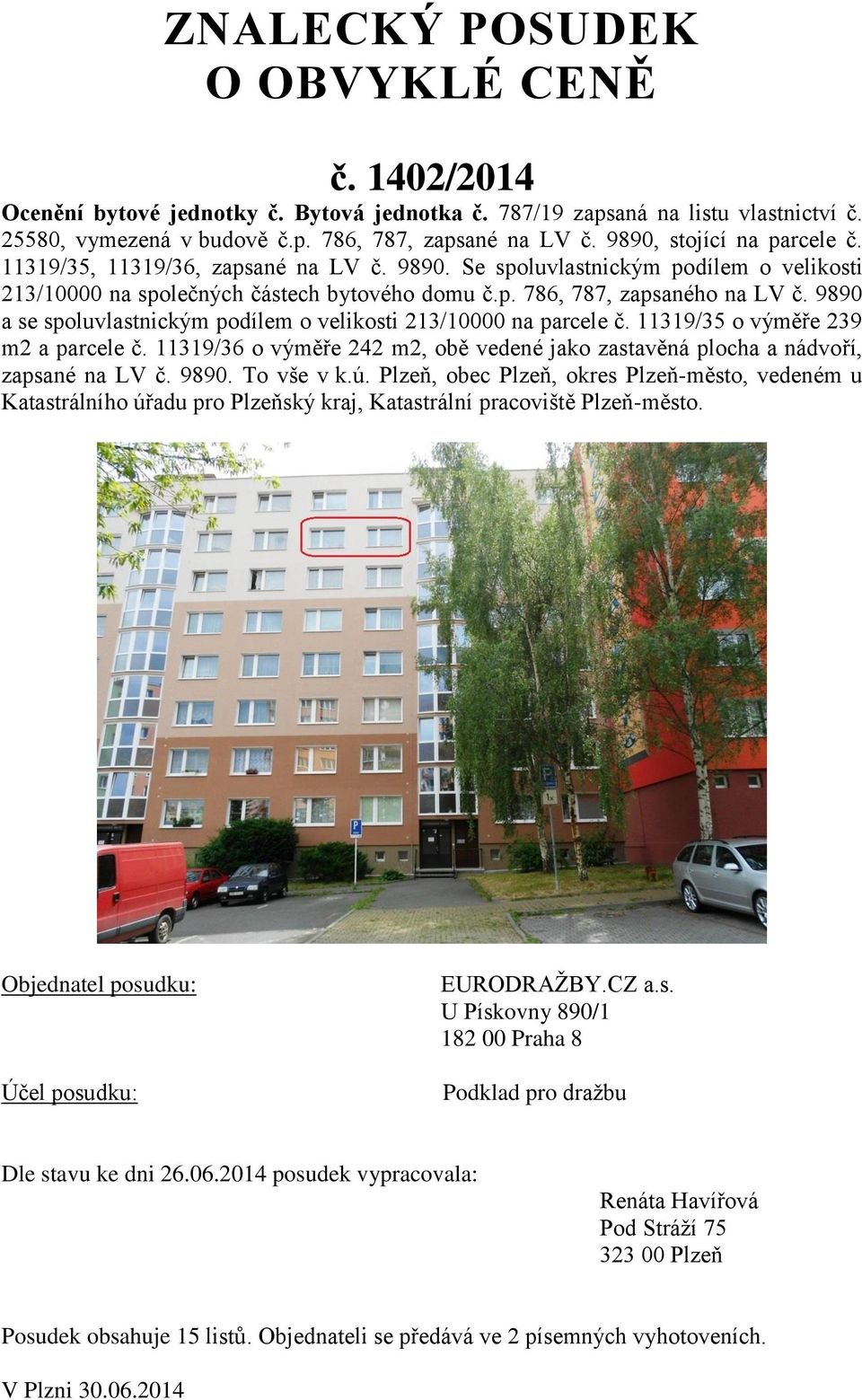 9890 a se spoluvlastnickým podílem o velikosti 213/10000 na parcele č. 11319/35 o výměře 239 m2 a parcele č. 11319/36 o výměře 242 m2, obě vedené jako zastavěná plocha a nádvoří, zapsané na LV č.