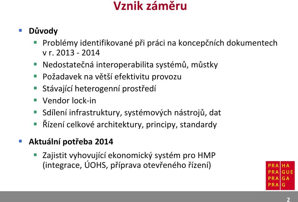 heterogenní prostředí Vendor lock-in Sdílení infrastruktury, systémových nástrojů, dat Řízení celkové