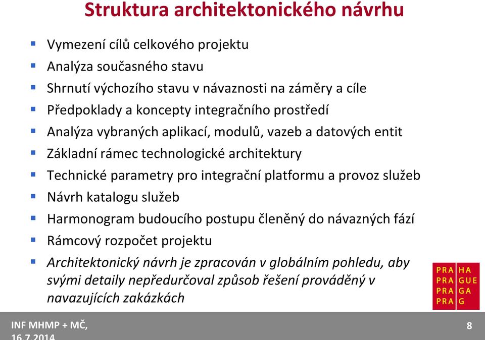 Technické parametry pro integrační platformu a provoz služeb Návrh katalogu služeb Harmonogram budoucího postupu členěný do návazných fází Rámcový