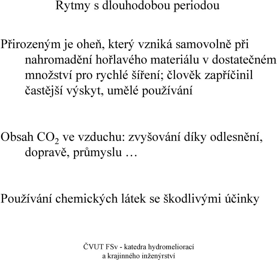 člověk zapříčinil častější výskyt, umělé používání Obsah CO 2 ve vzduchu: