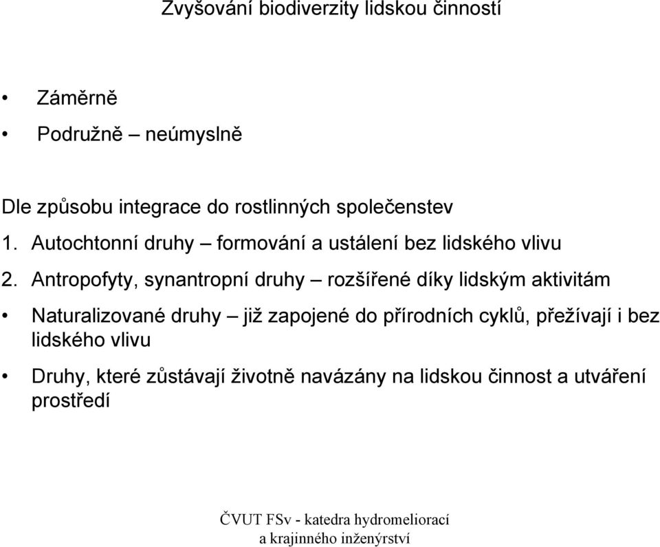 Antropofyty, synantropní druhy rozšířené díky lidským aktivitám Naturalizované druhy již zapojené do