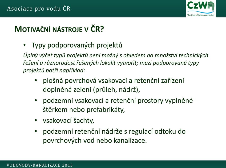 různorodost řešených lokalit vytvořit; mezi podporované typy projektů patří například: plošná povrchová vsakovací a