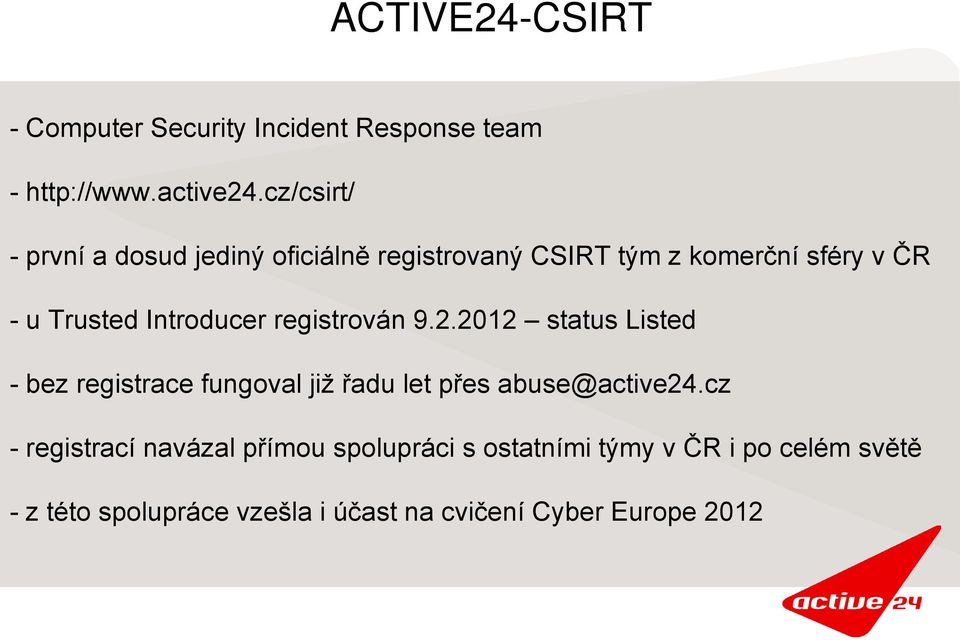 Introducer registrován 9.2.2012 status Listed - bez registrace fungoval již řadu let přes abuse@active24.