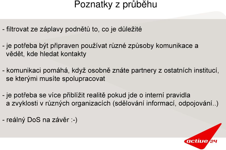 ostatních institucí, se kterými musíte spolupracovat - je potřeba se více přiblížit realitě pokud jde o