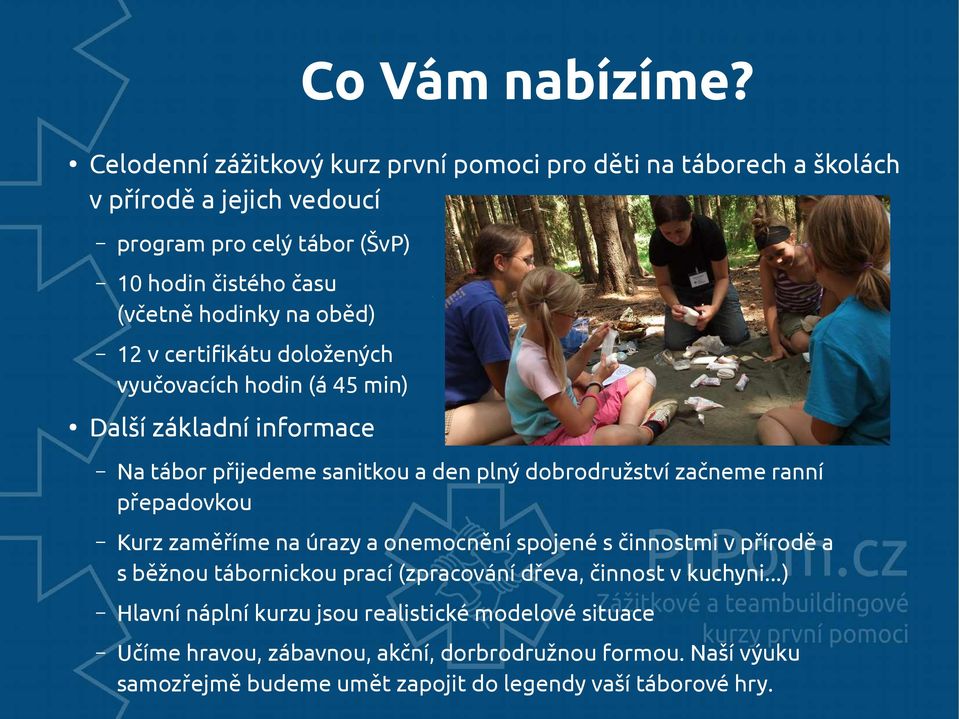 oběd) 12 v certifikátu doložených vyučovacích hodin (á 45 min) Další základní informace Na tábor přijedeme sanitkou a den plný dobrodružství začneme ranní