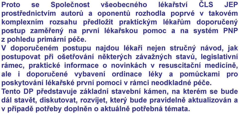 V doporučeném postupu najdou lékaři nejen stručný návod, jak postupovat při ošetřování některých závažných stavů, legislativní rámec, praktické informace o novinkách v resuscitační