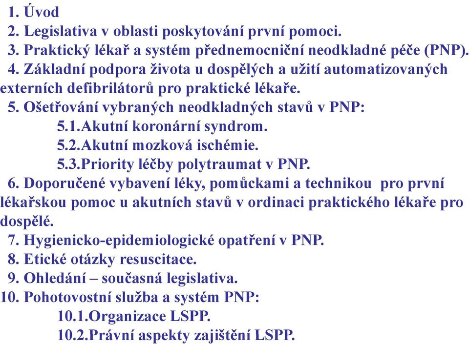 Akutní koronární syndrom. 5.2.Akutní mozková ischémie. 5.3.Priority léčby polytraumat v PNP. 6.