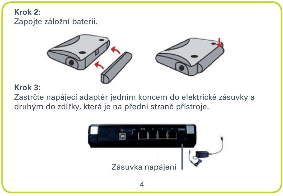 koncem do elektrické zásuvky a druhým do