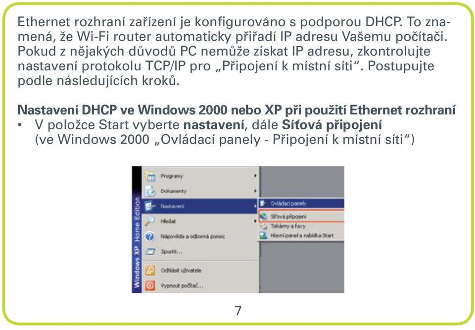 Pokud z nějakých důvodů PC nemůže získat IP adresu, zkontrolujte nastavení protokolu TCP/IP pro Připojení k místní síti.