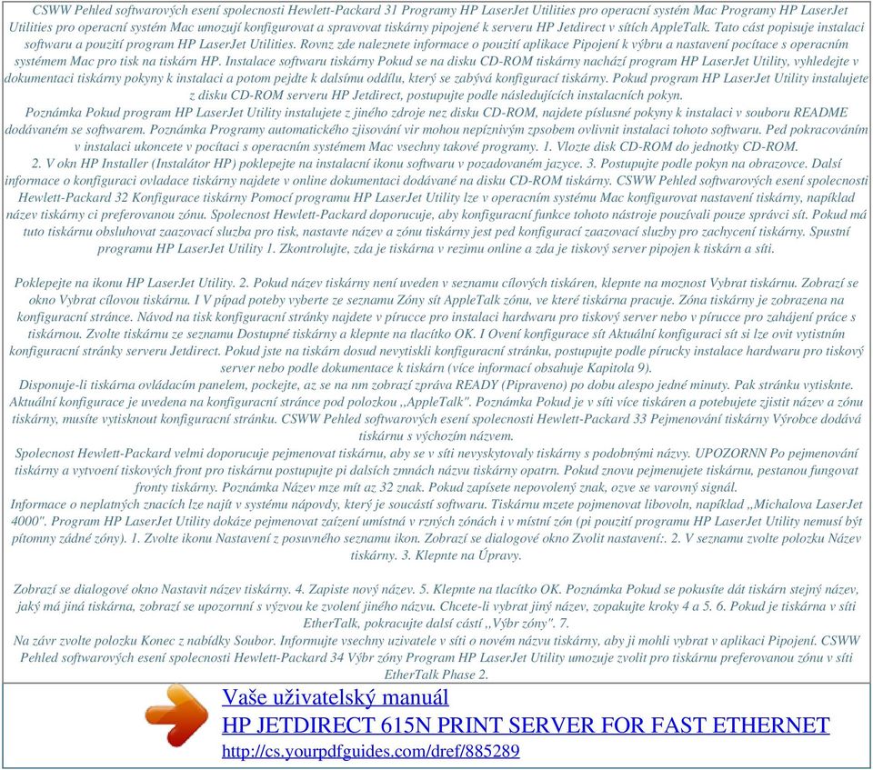 Rovnz zde naleznete informace o pouzití aplikace Pipojení k výbru a nastavení pocítace s operacním systémem Mac pro tisk na tiskárn HP.