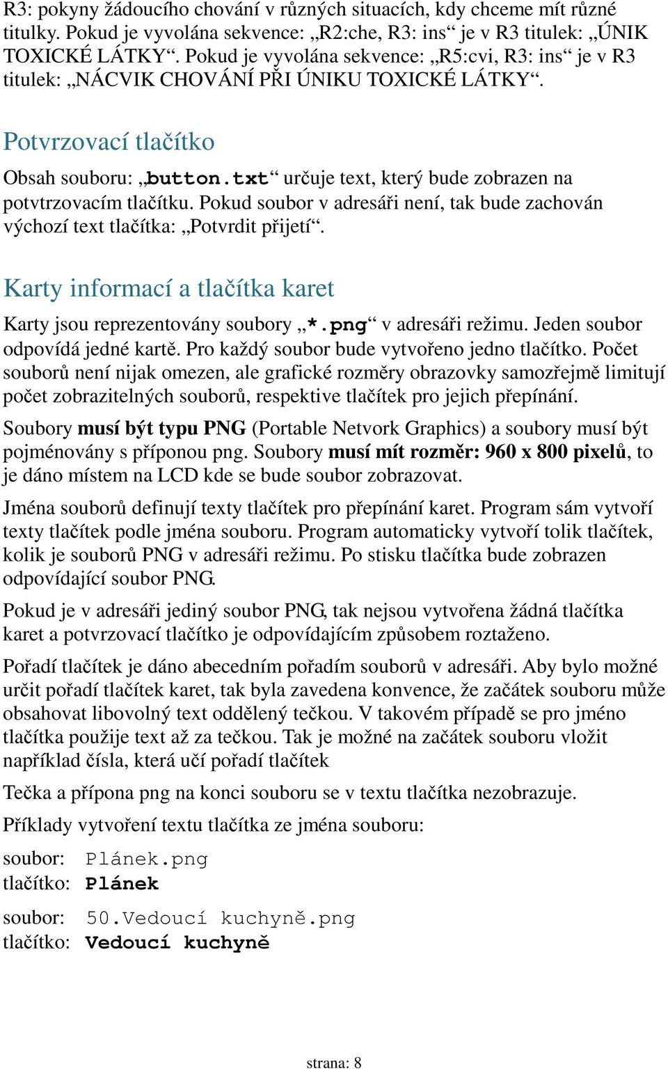 txt určuje text, který bude zobrazen na potvtrzovacím tlačítku. Pokud soubor v adresáři není, tak bude zachován výchozí text tlačítka: Potvrdit přijetí.