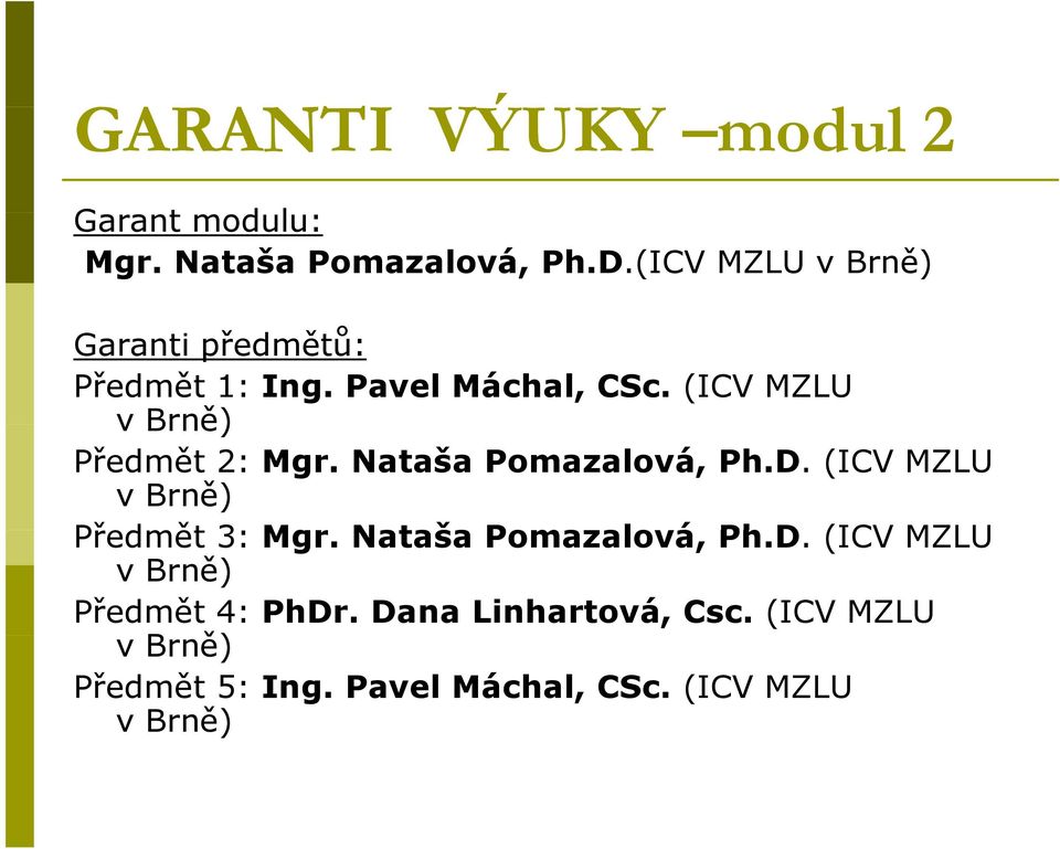 (ICV MZLU Předmět 2: Mgr. Nataša Pomazalová, Ph.D. (ICV MZLU Předmět 3: Mgr.