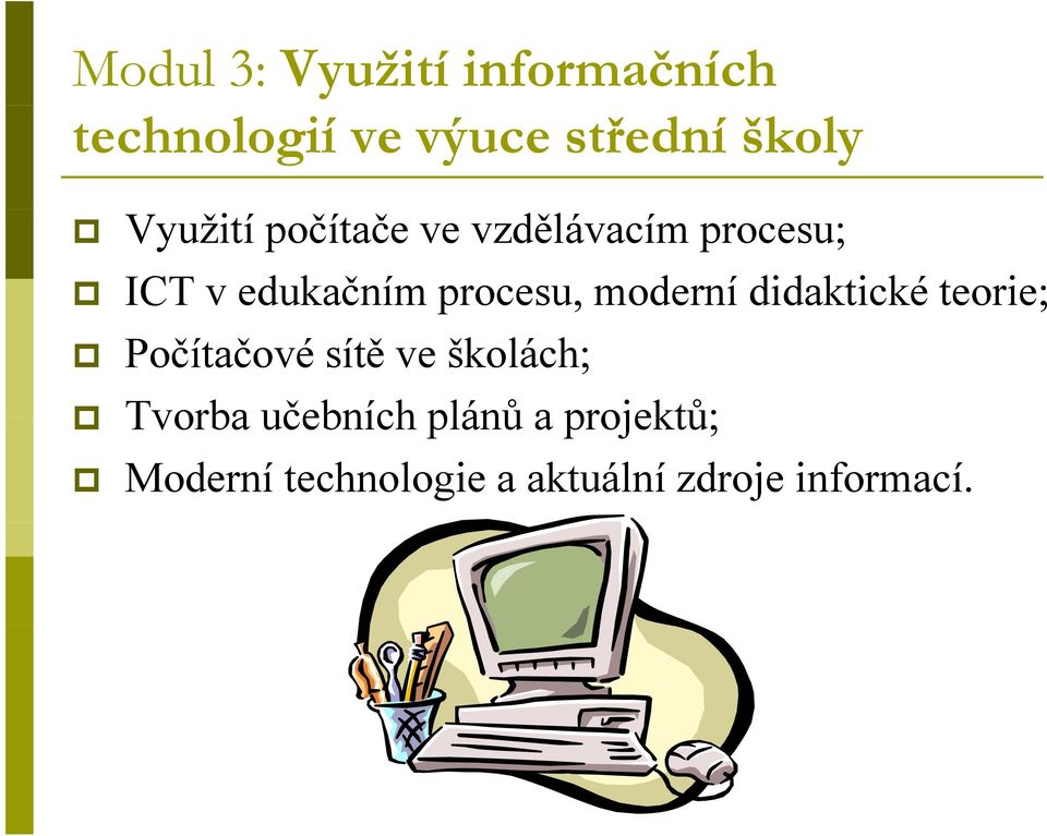 moderní didaktické teorie; Počítačové sítě ve školách; Tvorba