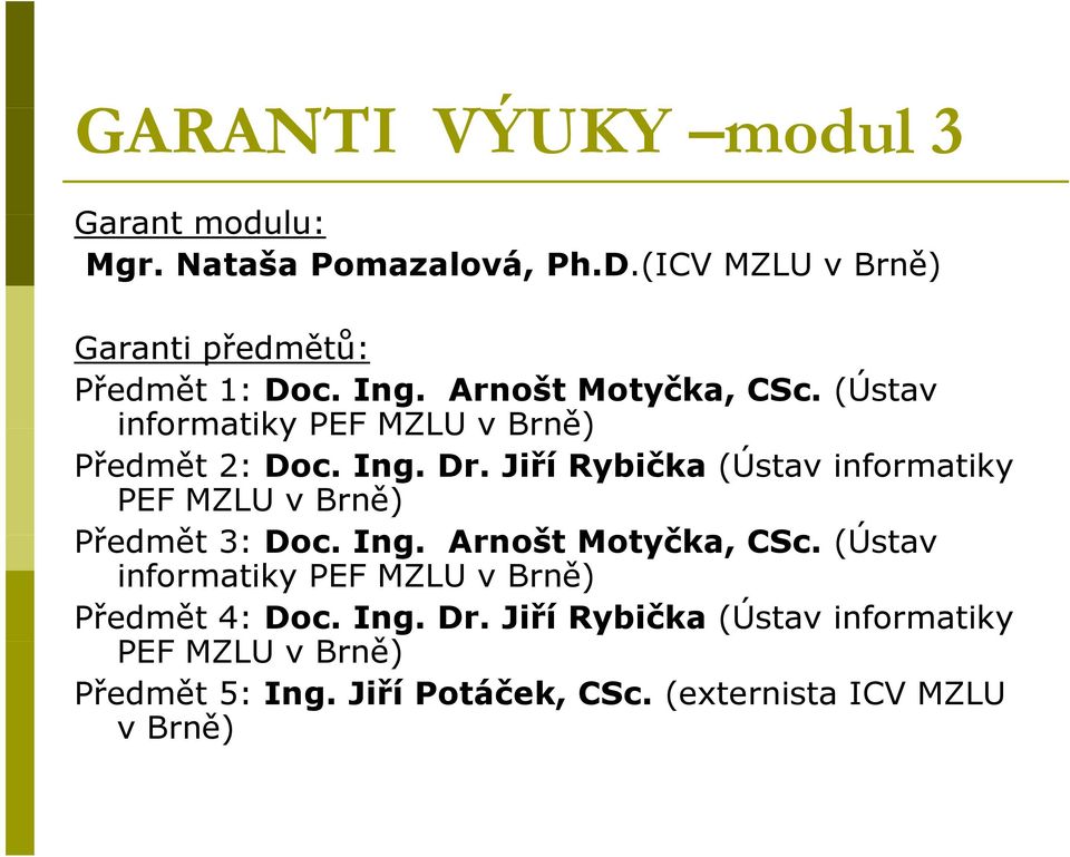 (Ústav informatiky PEF MZLU Předmět 2: Doc. Ing. Dr.