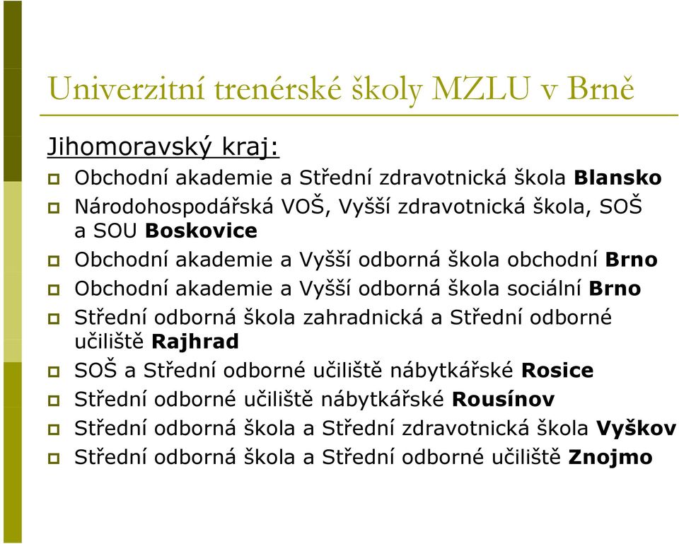 Brno Střední odborná škola zahradnická a Střední odborné učiliště Rajhrad SOŠ a Střední odborné učiliště nábytkářské Rosice Střední odborné