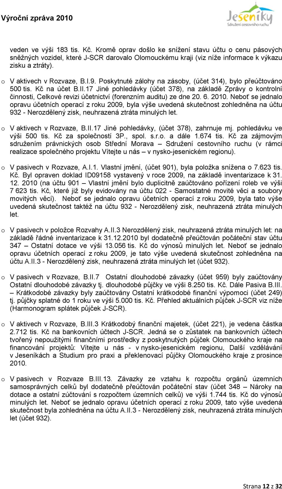 17 Jiné pohledávky (účet 378), na základě Zprávy o kontrolní činnosti, Celkové revizi účetnictví (forenzním auditu) ze dne 20. 6. 2010.