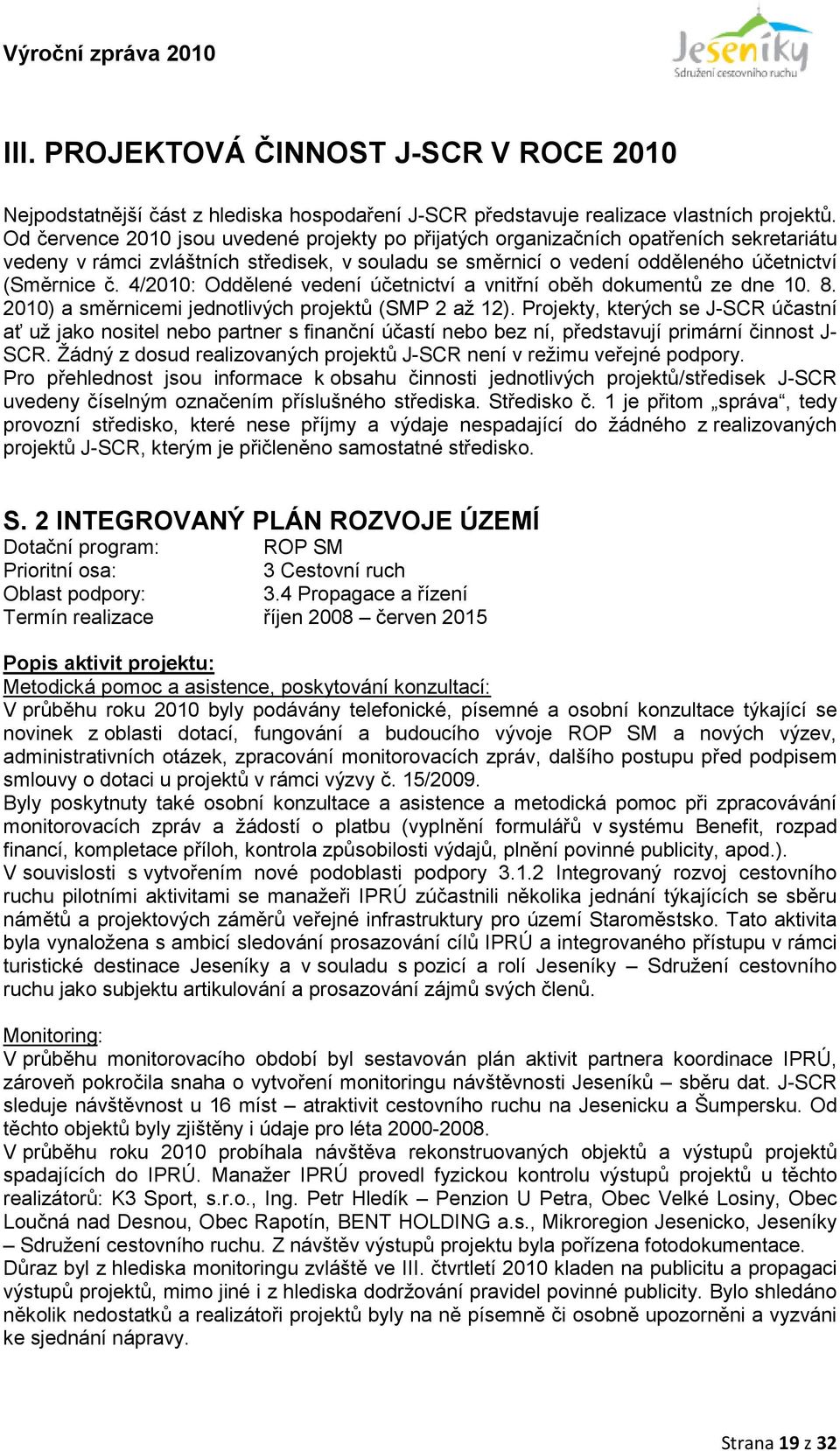 4/2010: Oddělené vedení účetnictví a vnitřní oběh dokumentů ze dne 10. 8. 2010) a směrnicemi jednotlivých projektů (SMP 2 až 12).