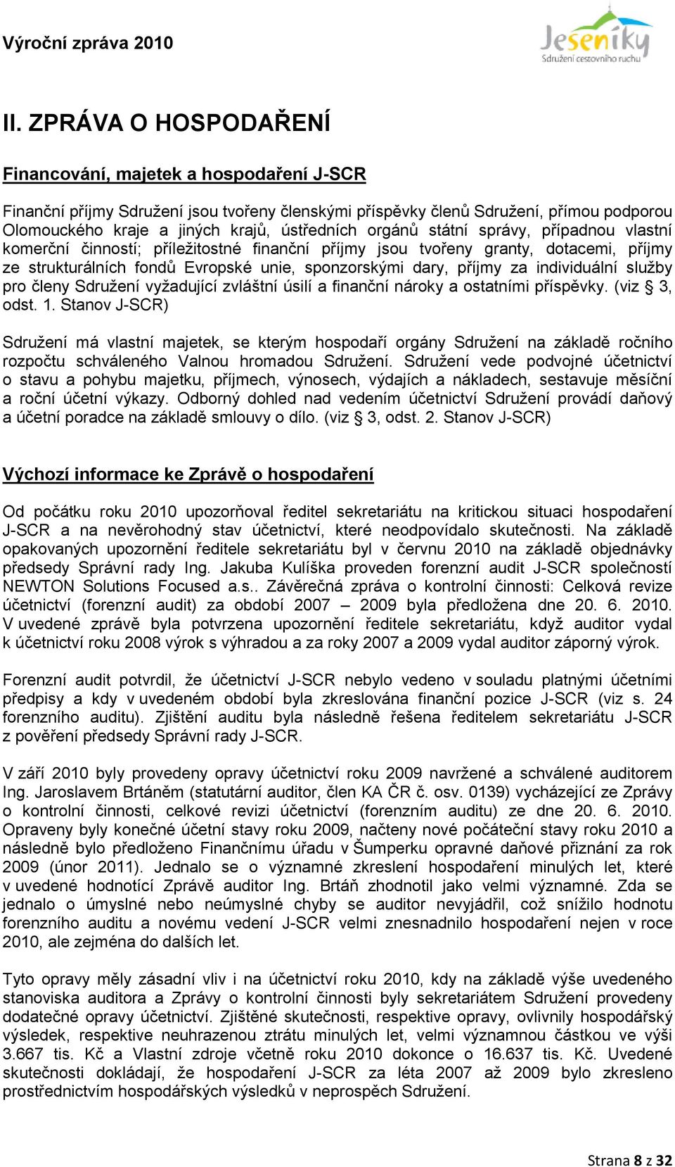 příjmy za individuální služby pro členy Sdružení vyžadující zvláštní úsilí a finanční nároky a ostatními příspěvky. (viz 3, odst. 1.