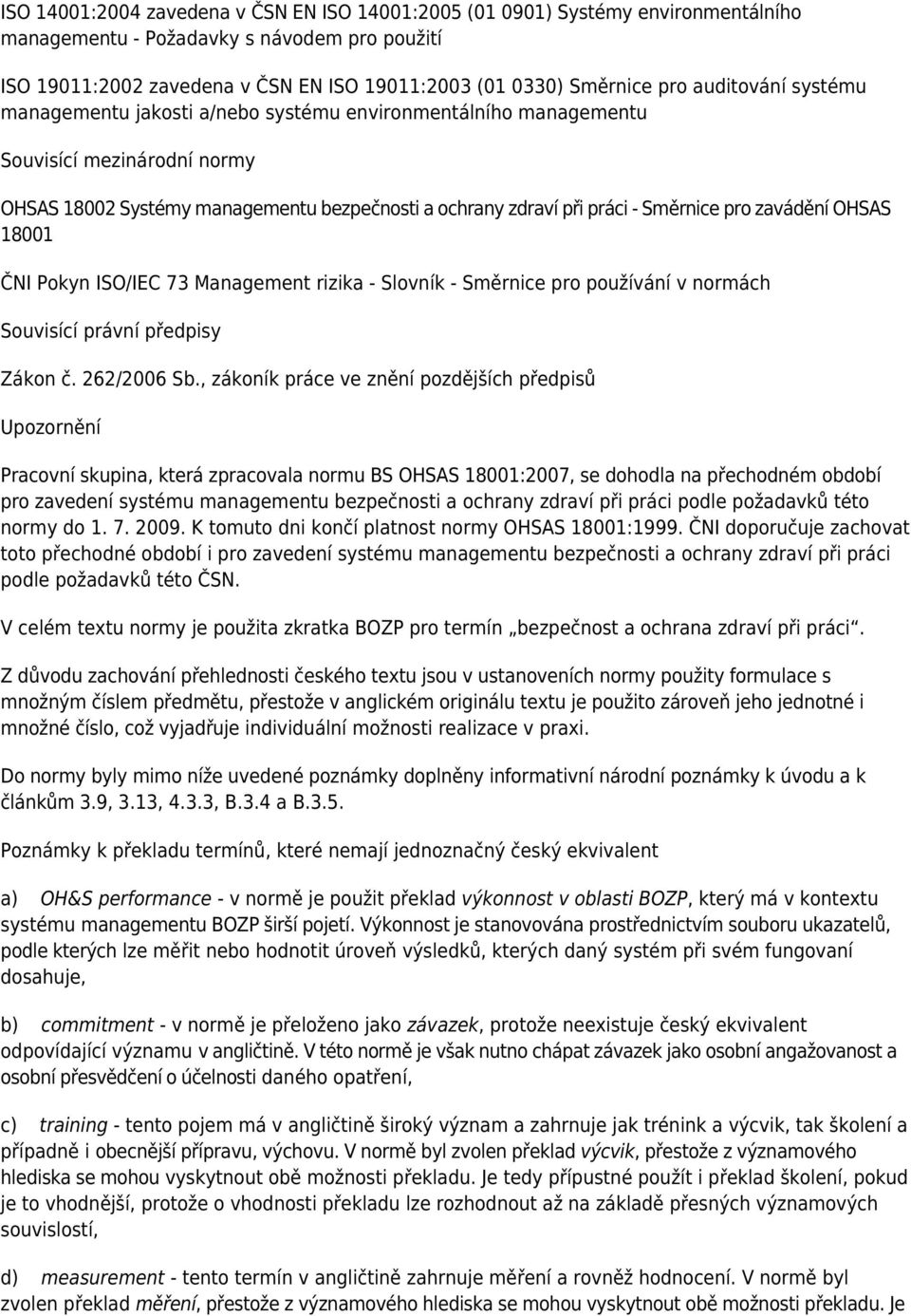 pro zavádění OHSAS 18001 ČNI Pokyn ISO/IEC 73 Management rizika - Slovník - Směrnice pro používání v normách Souvisící právní předpisy Zákon č. 262/2006 Sb.