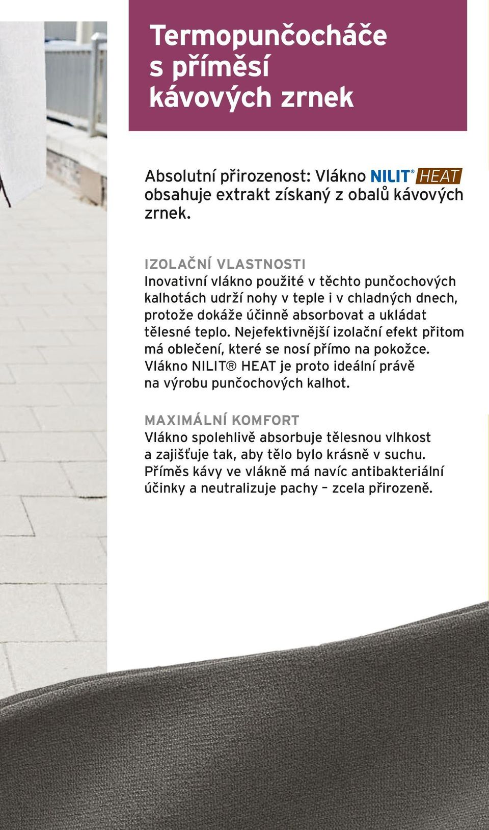 tělesné teplo. Nejefektivnější izolační efekt přitom má oblečení, které se nosí přímo na pokožce.