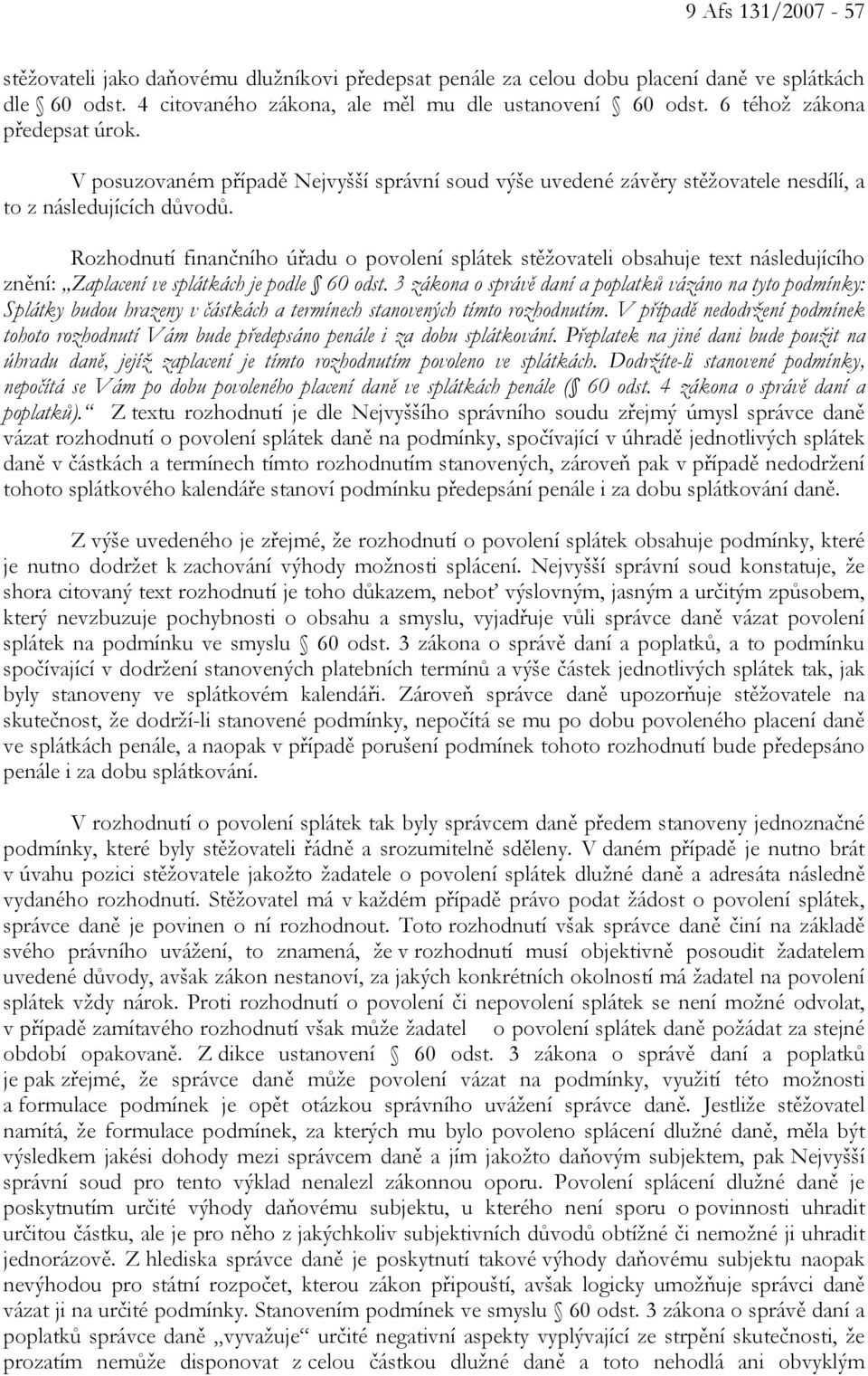 Rozhodnutí finančního úřadu o povolení splátek stěžovateli obsahuje text následujícího znění: Zaplacení ve splátkách je podle 60 odst.