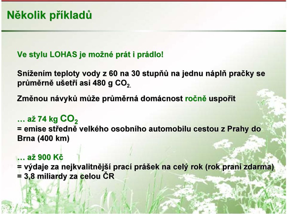 Změnou návykn vyků může e průměrn rná domácnost ročně uspořit CO 2 až 74 kg CO = emise středn edně velkého