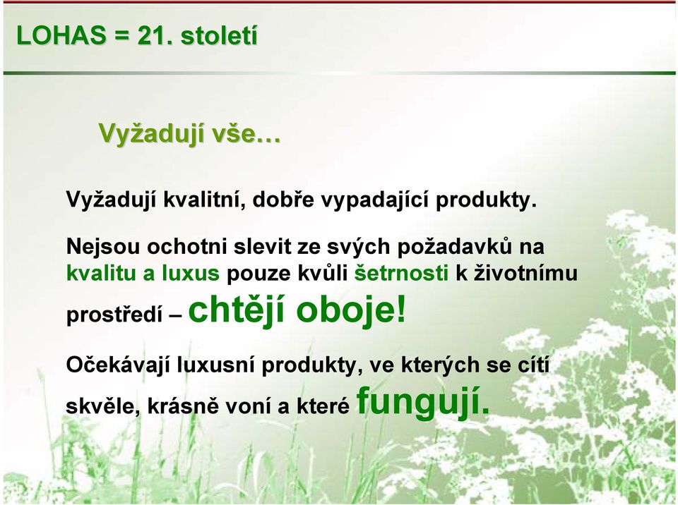 Nejsou ochotni slevit ze svých požadavků na kvalitu a luxus pouze kvůli