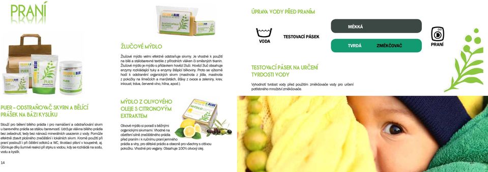 Hovězí žluč obsahuje enzymy rozkládající tuky a enzymy štěpící bílkoviny.