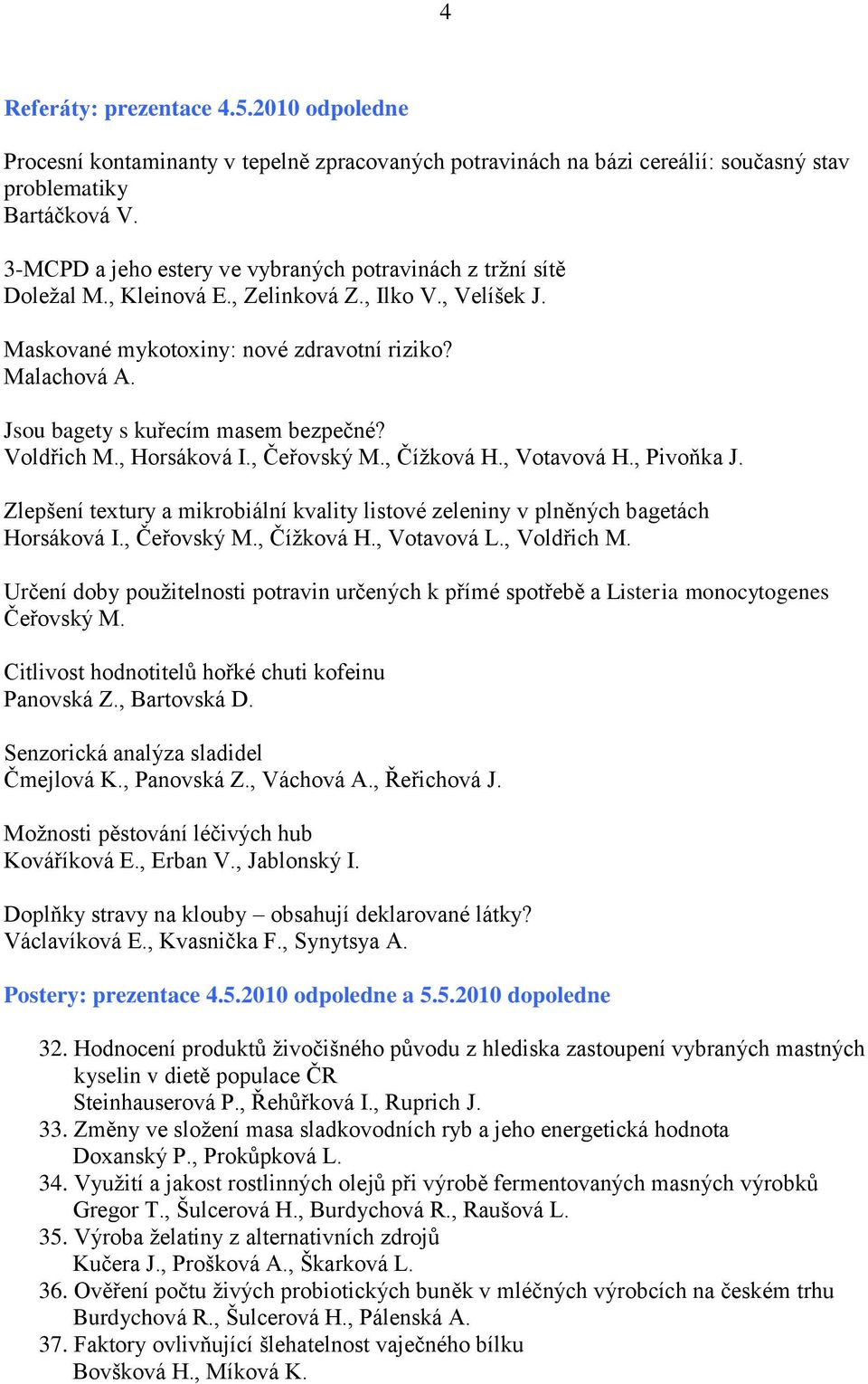 Jsou bagety s kuřecím masem bezpečné? Voldřich M., Horsáková I., Čeřovský M., Číţková H., Votavová H., Pivoňka J.