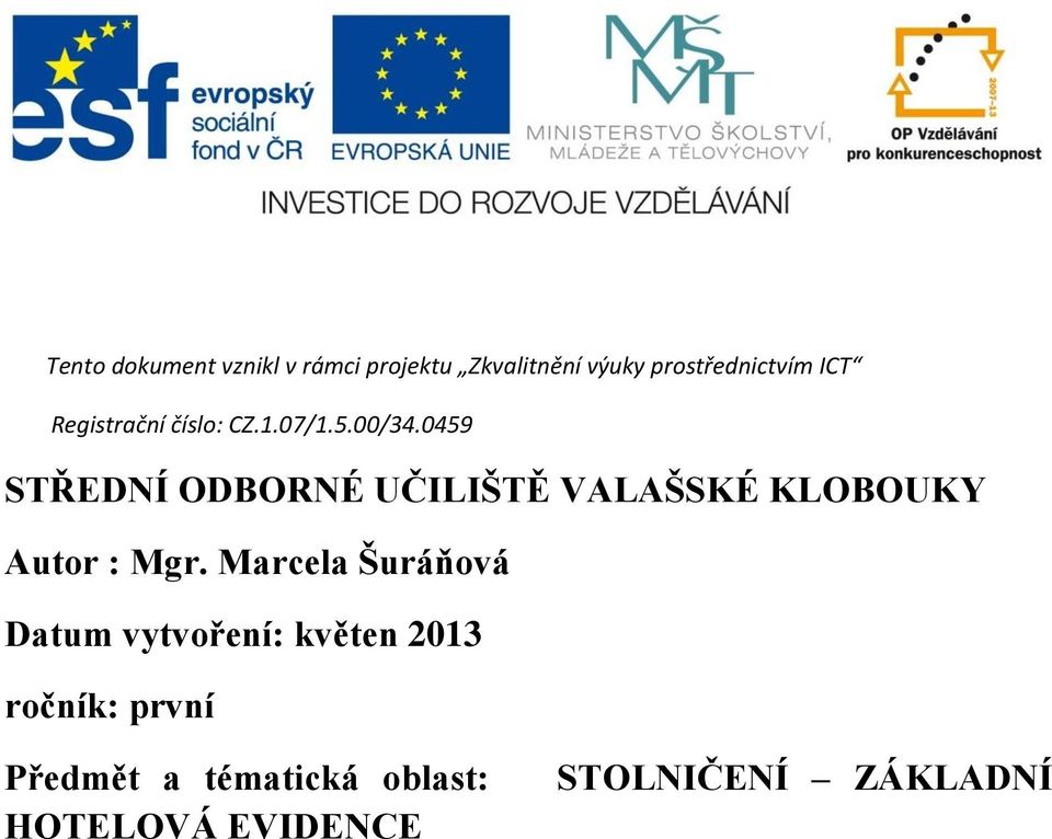 0459 STŘEDNÍ ODBORNÉ UČILIŠTĚ VALAŠSKÉ KLOBOUKY Autor : Mgr.