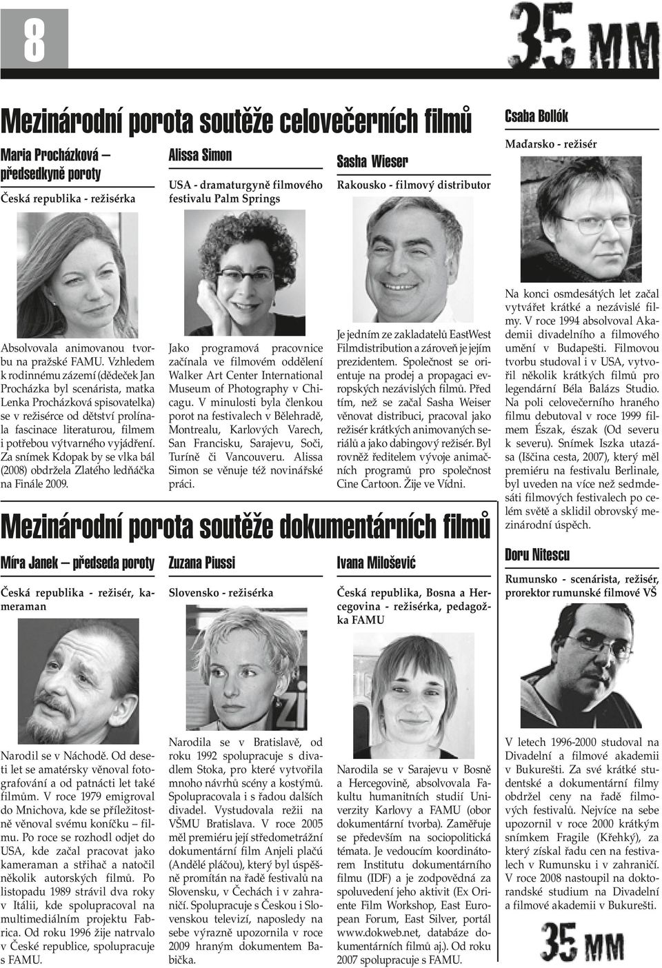 Vzhledem k rodinnému zázemí (dědeček Jan Procházka byl scenárista, matka Lenka Procházková spisovatelka) se v režisérce od dětství prolínala fascinace literaturou, filmem i potřebou výtvarného