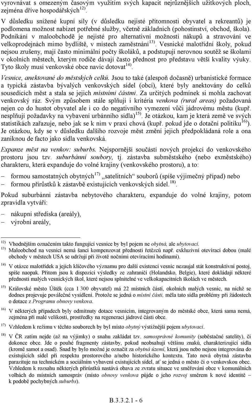 Podnikání v maloobchod je nejisté pro alternativní možnosti nákup a stravování ve velkoprodejnách mimo bydlišt, v místech zamstnání 13).