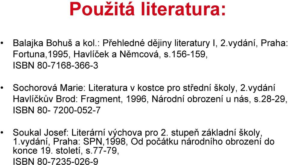 156-159, ISBN 80-7168-366-3 Sochorová Marie: Literatura v kostce pro střední školy, 2.
