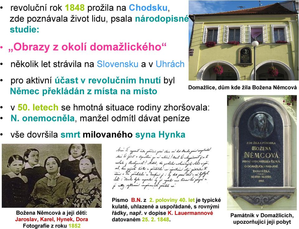 onemocněla, manžel odmítl dávat peníze vše dovršila smrt milovaného syna Hynka Božena Němcová a její děti: Jaroslav, Karel, Hynek, Dora Fotografie z roku 1852 Písmo B.N. z 2.