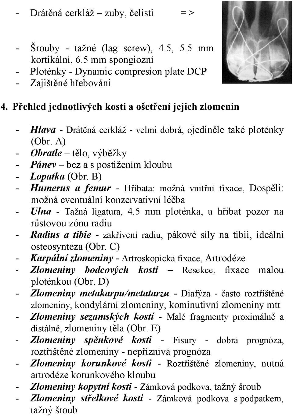 A) - Obratle tělo, výběžky - Pánev bez a s postižením kloubu - Lopatka (Obr.