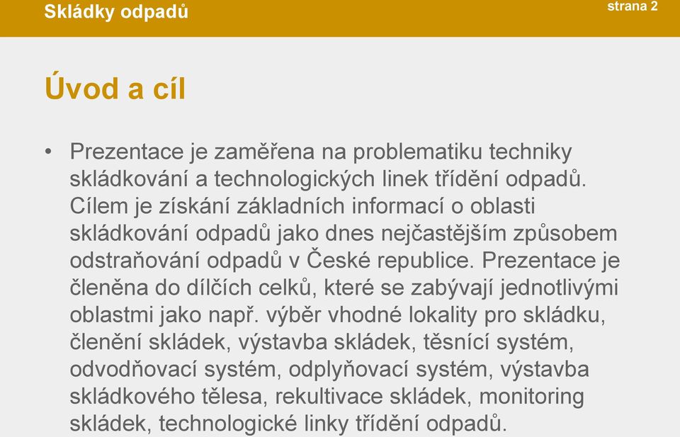 Prezentace je členěna do dílčích celků, které se zabývají jednotlivými oblastmi jako např.