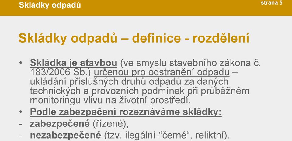 ) určenou pro odstranění odpadu ukládání příslušných druhů odpadů za daných technických a