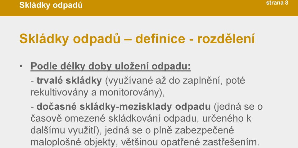 skládky-mezisklady odpadu (jedná se o časově omezené skládkování odpadu, určeného k