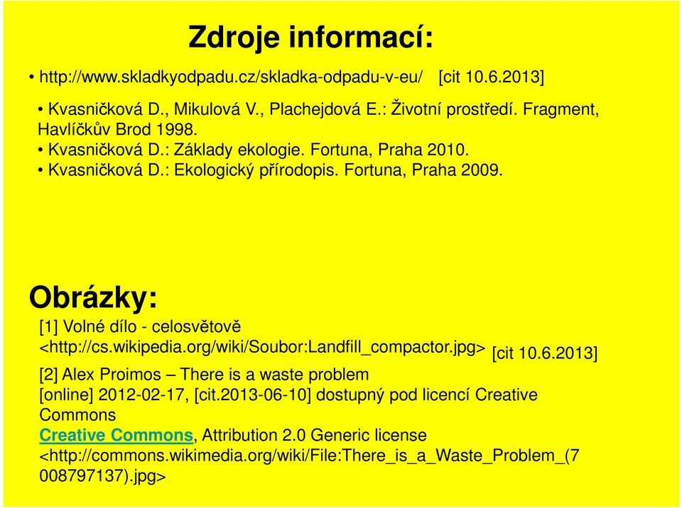 Obrázky: [1] Volné dílo - celosvětově <http://cs.wikipedia.org/wiki/soubor:landfill_compactor.jpg> [cit 10.6.