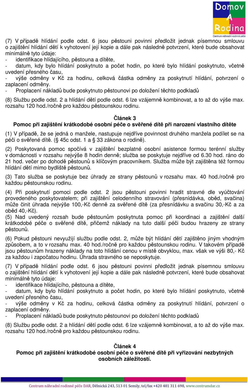 2 a hlídání dětí podle odst. 6 lze vzájemně kombinovat, a to až do výše max. rozsahu 120 hod.