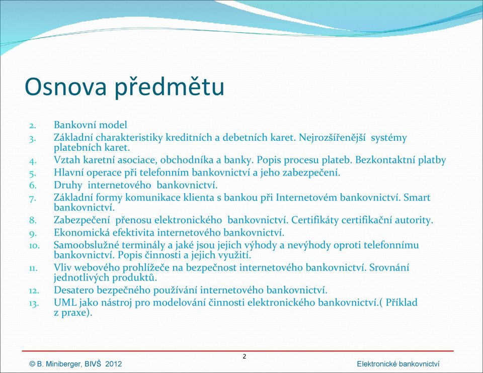 Základní formy komunikace klienta s bankou při Internetovém bankovnictví. Smart bankovnictví. Zabezpečení přenosu elektronického bankovnictví. Certifikáty certifikační autority.